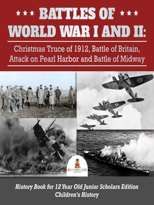 cover image of Battles of World War I and II --Christmas Truce of 1912, Battle of Britain, Attack on Pearl Harbor and Battle of Midway--History Book for 12 Year Old Junior Scholars Edition--Children's History